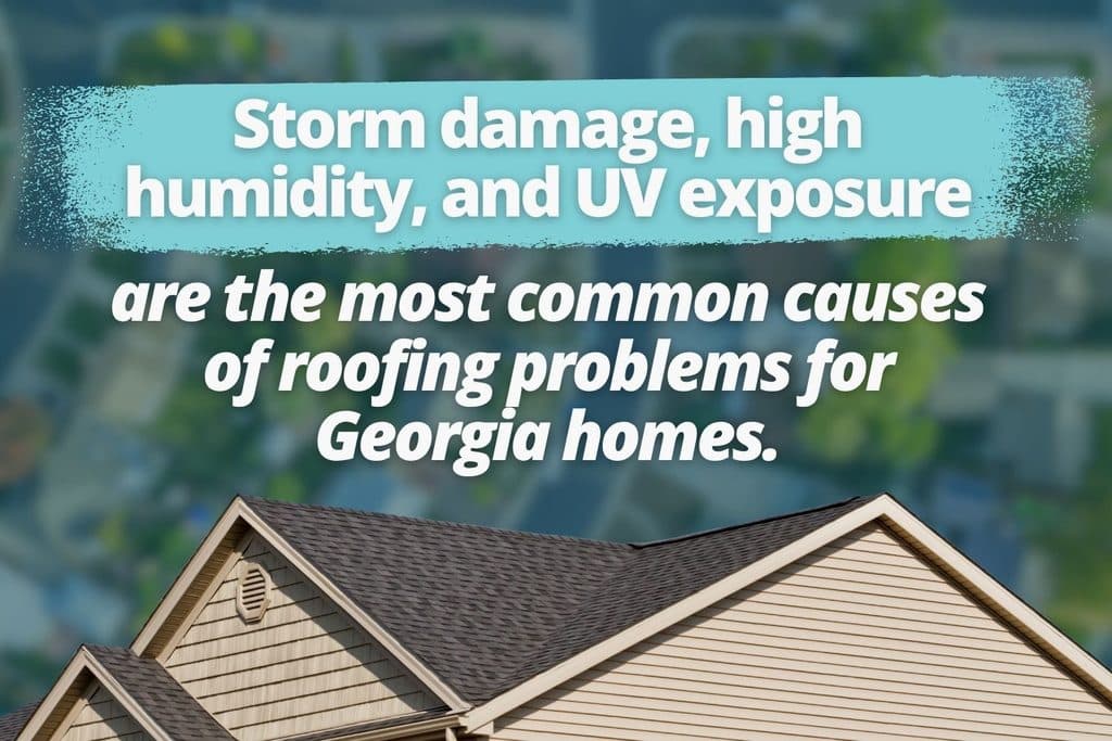 Storm damage, humidity, and UV exposure as the most common causes of roofing problems in Georgia